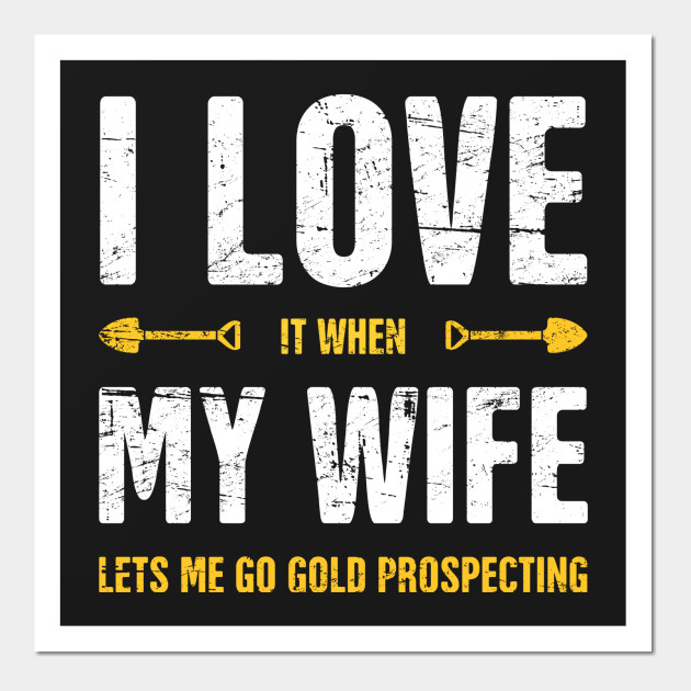 I Love My Wife | Gold Panning & Gold Prospecting